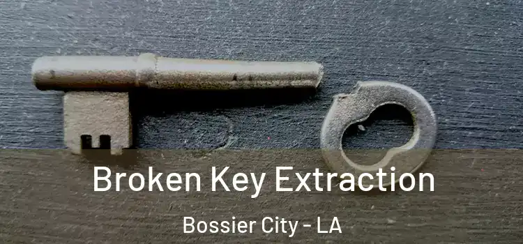  Broken Key Extraction Bossier City - LA