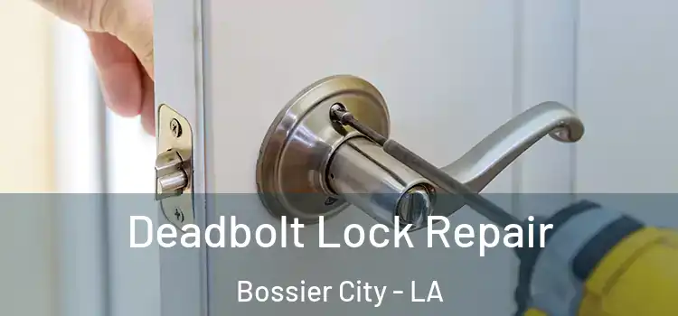  Deadbolt Lock Repair Bossier City - LA