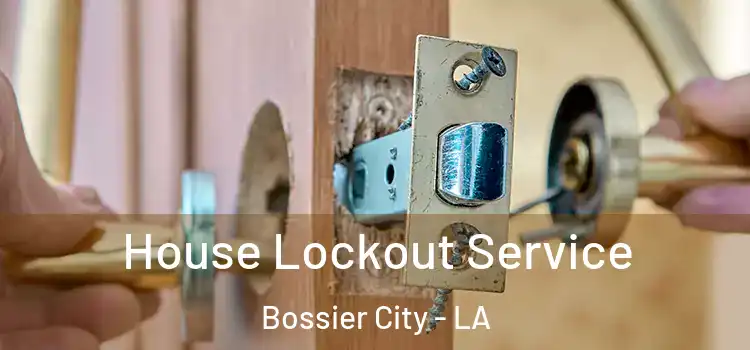 House Lockout Service Bossier City - LA